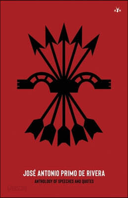 Jose Antonio Primo de Rivera: Anthology of Speeches and Quotes