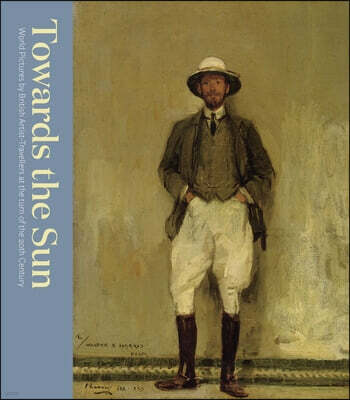 Towards the Sun: The Artist-Traveller at the Turn of the Twentieth Century