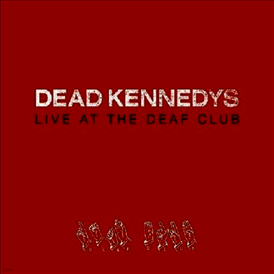 Dead Kennedys — Live At The Deaf Club (Gatefold) 앨범 커버