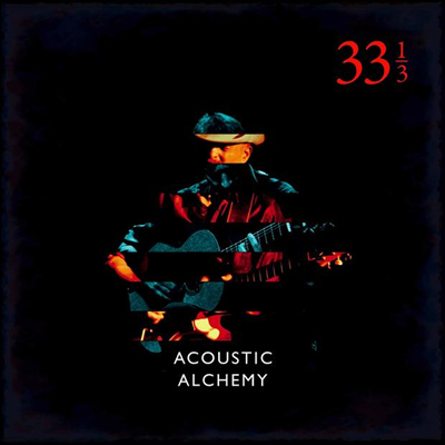 Acoustic Alchemy - Thirty Three And A Third (Digipack)(CD)