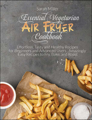 Essential Vegetarian Air Fryer Cookbook