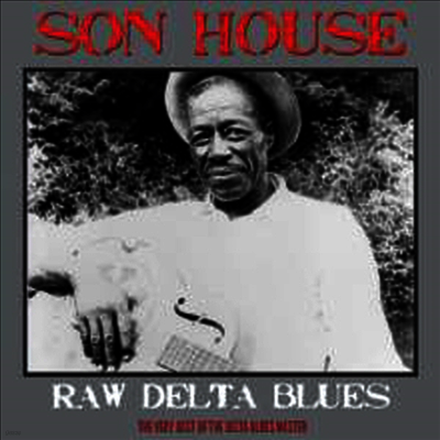 Son House — Raw Delta Blues - The Very Best Of The Delta Blues Master 앨범 커버