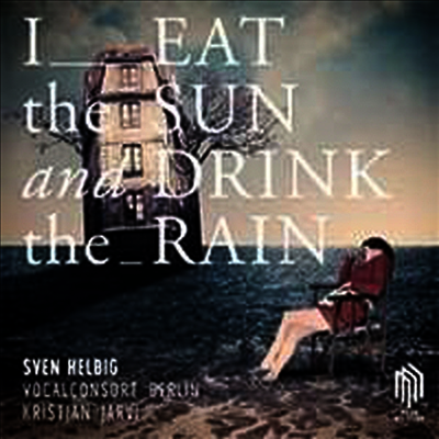 Kristjan Jarvi,Sven Helbig — 스벤 헬비히: 나는 태양을 먹고 비를 삼킨다 (Sven Helbig: I Eat The Sun and Drink The Rain) - Kristjan Jarvi 앨범 커버