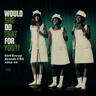 Various Artists — Would She Do That For You?! Girl Group Sounds USA 1964-68 앨범 커버