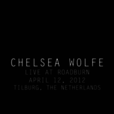 Chelsea Wolfe — Live At Roadburn 2012 앨범 커버