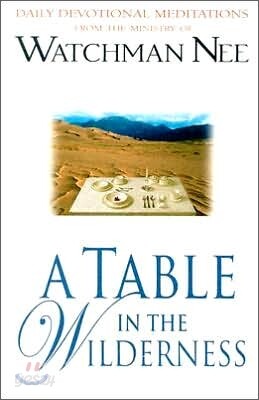 A Table in the Wilderness: Daily Devotional Meditations from the Ministry of Watchman Nee
