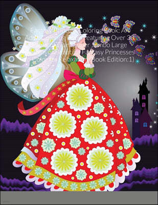 Fantasy Princess Coloring Book: An Adult Coloring Book Featuring Over 30 Pages of Giant Super Jumbo Large Designs of Beautiful Fantasy Princesses to C