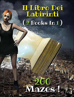 [ 2 BOOKS IN 1 ] - IL LIBRO DEI LABIRINTI - Collezione Completa Comprendente 200 Mazes ! (Rigid Cover Version, Italian Language Edition)