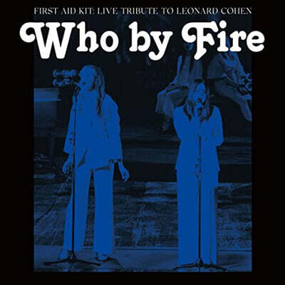 First Aid Kit — Who by Fire : Live Tribute to Leonard Cohen 앨범 커버