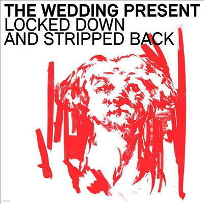 Wedding Present — Locked Down And Stripped Back 앨범 커버