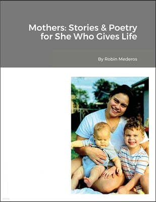Mothers: Stories & Poetry for She Who Gives Life