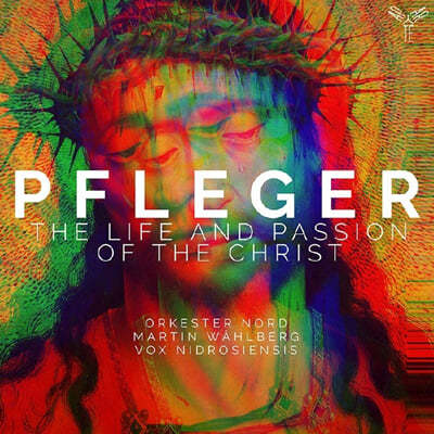 Orkester Nord 아우구스틴 플레거: 그리스도의 생애와 수난 (Augustin Pfleger: Life and Passion of the Christ) 