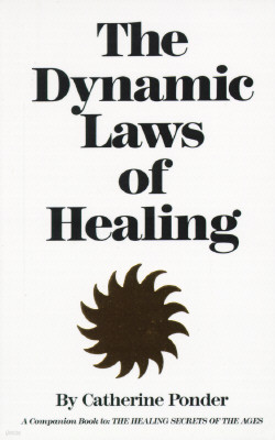 The Dynamic Laws of Healing: A Companion Book to the Healing Secrets of the Ages