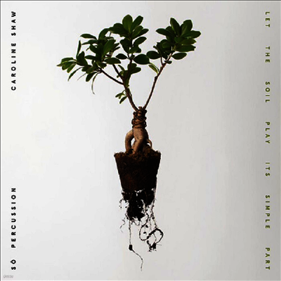 Caroline Shaw & So Percussion — Let the Soil Play Its Simple Part 앨범 커버