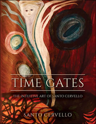 Time Gates: The Intuitive Art of Santo Cervello