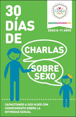30 Dias de Charlas Sobre Sexo, edad 8-11 anos: Capacitando a sus hijos con conocimiento sobre la intimidad sexual