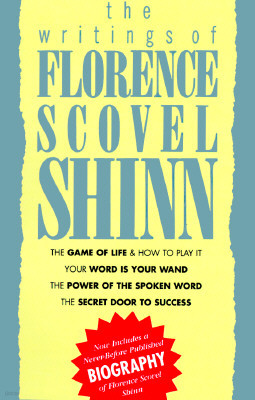 The Writings of Florence Scovel Shinn: (Includes the Shinn Biography) the Game of Life/ Your Word Is Your Wand/ The Power of the Spoken Word/ The Secr