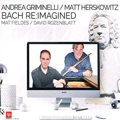 Andrea griminelli / Matt herskowitz (ȵ巹 ׸̳ڸ / Ʈ 츣ں) - Bach Re:Imagined 