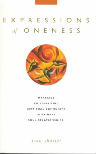 Expressions of Oneness: Marriage, Child-Raising & Spiritual Community as Primary Soul Relationships