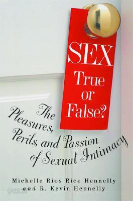 Sex: True or False?: The Pleasures, Perils and Passion of Sexual Intimacy