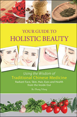 Your Guide to Holistic Beauty: Using the Wisdom of Traditional Chinese Medicine