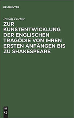 Zur Kunstentwicklung Der Englischen Tragödie Von Ihren Ersten Anfängen Bis Zu Shakespeare