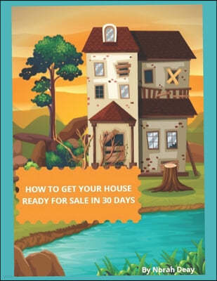 How To Get Your House Ready For Sale In 30 Days: Mission Possible