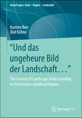 Und Das Ungeheure Bild Der Landschaft...": The Genesis of Landscape Understanding in the German-Speaking Regions