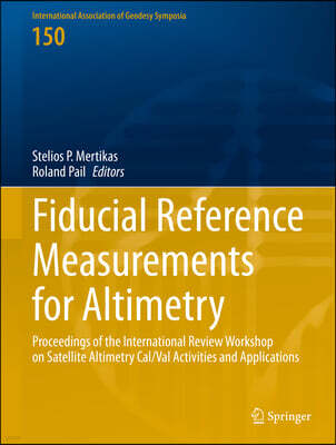 Fiducial Reference Measurements for Altimetry: Proceedings of the International Review Workshop on Satellite Altimetry Cal/Val Activities and Applicat