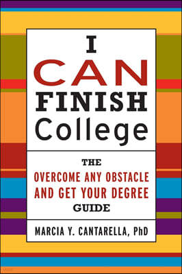 I Can Finish College: There Overcome Any Obstacle and Get Your Degree Guide