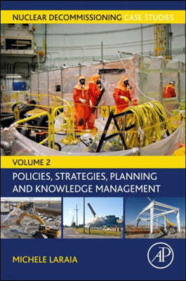 Nuclear Decommissioning Case Studies: Policies, Strategies, Planning and Knowledge Management