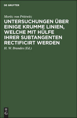 Untersuchungen Über Einige Krumme Linien, Welche Mit Hülfe Ihrer Subtangenten Rectificirt Werden