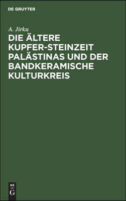 de Gruyter Die Altere Kupfer-Steinzeit Palastinas Und Der Bandkeramische Kulturkreis