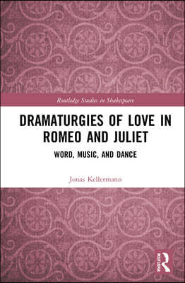 Dramaturgies of Love in Romeo and Juliet