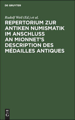 Repertorium Zur Antiken Numismatik Im Anschluß an Mionnet's Description Des Médailles Antiques