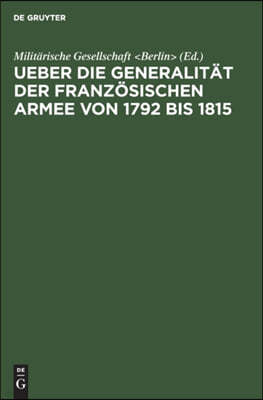 Ueber Die Generalität Der Französischen Armee Von 1792 Bis 1815: Vortrag in Der Miltairischen Gesellschaft in Berlin, Am 11.April 1855