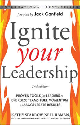 Ignite Your Leadership: Proven Tools for Leaders to Energize Teams, Fuel Momentum and Accelerate Results