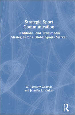 Strategic Sport Communication: Traditional and Transmedia Strategies for a Global Sports Market