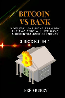 Bitcoin Vs Bank: how will the fight between the two end? WILL WE HAVE A DECENTRALIZED ECONOMY? 2 BOOKS IN 1