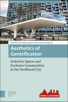 Aesthetics of Gentrification: Seductive Spaces and Exclusive Communities in the Neoliberal City
