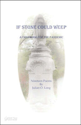 If Stone Could Weep: A Chapbook for the Pandemic
