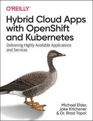 Hybrid Cloud Apps with Openshift and Kubernetes: Delivering Highly Available Applications and Services