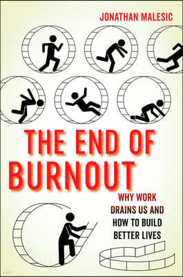 The End of Burnout: Why Work Drains Us and How to Build Better Lives