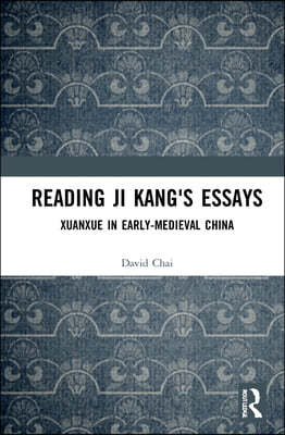 Reading Ji Kang's Essays: Xuanxue in Early Medieval China