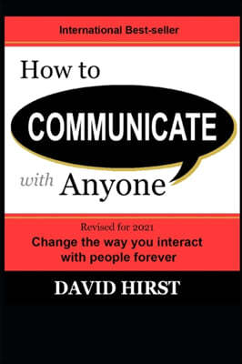 How to Communicate with Anyone: Change the way you interact with people forever