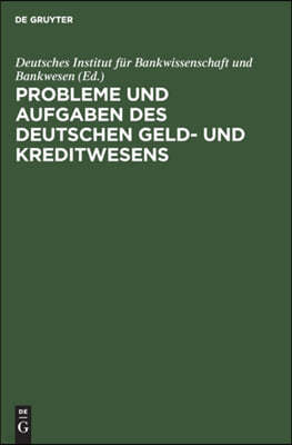 Probleme Und Aufgaben Des Deutschen Geld- Und Kreditwesens