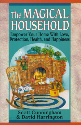 The Magical Household: Spells & Rituals for the Home