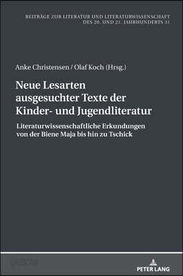 Neue Lesarten ausgesuchter Texte der Kinder- und Jugendliteratur: Literaturwissenschaftliche Erkundungen von der Biene Maja bis hin zu Tschick