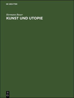 Kunst Und Utopie: Studien Uber Das Kunst- Und Staatsdenken in Der Renaissance