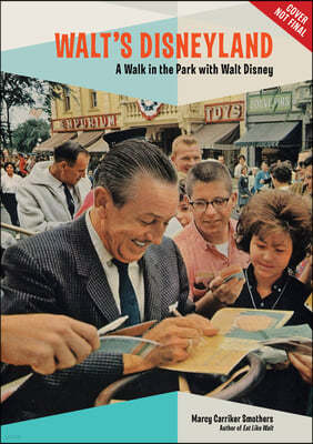 Walt's Disneyland: A Walk in the Park with Walt Disney